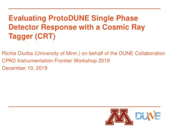 Evaluating ProtoDUNE Single Phase  Detector Response with a Cosmic Ray  Tagger (CRT)  Richie Diurba