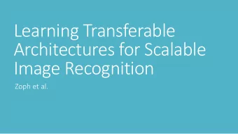 Learning Transferable  Architectures for Scalable  Image Recognition  Zoph et al.  Introduction