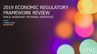 FRAMEWORK REVIEW  PUBLIC WORKSHOP: NETWORKS INCENTIVES  6 MARCH 2019  MELBOURNE  WELCOME AND