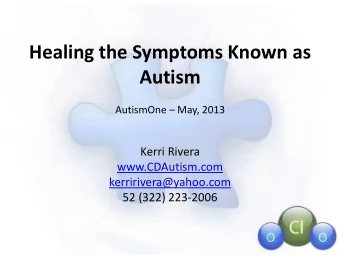 Autism AutismOne  May, 2013  Kerri Rivera  www.CDAutism.com  kerririvera@yahoo.com  52 (322)
