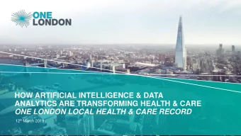 HOW ARTIFICIAL INTELLIGENCE &amp; DATA  ANALYTICS ARE TRANSFORMING HEALTH &amp; CARE  ONE LONDON