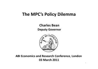 The MPCs Policy Dilemma Charles Bean Deputy Governor ABI Economics and Research Conference ,
