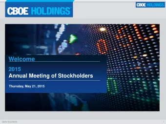 Welcome  2015  Annual Meeting of Stockholders  Thursday, May 21, 2015  CBOE HOLDINGS  1  William J.
