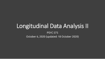 Longitudinal Data Analysis II  II  PSYC 575  October 6, 2020 (updated: 18 October 2020)  Learning