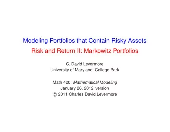 Modeling Portfolios that Contain Risky Assets  Risk and Return II: Markowitz Portfolios  C. David