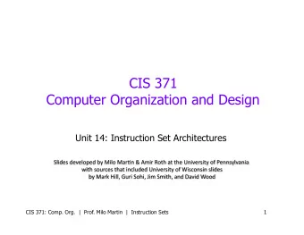CIS 371  Computer Organization and Design  Unit 14: Instruction Set Architectures  CIS 371: Comp.
