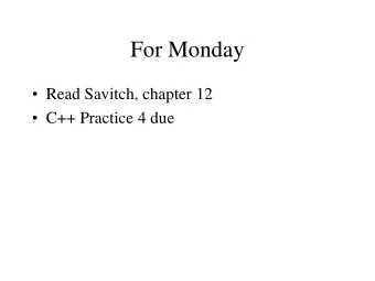 For Monday  Read Savitch, chapter 12  C++ Practice 4 due  Pointers  Value is a memory