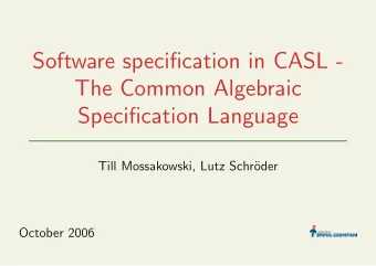 Software specification in CASL -  The Common Algebraic  Specification Language  Till Mossakowski,