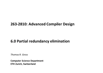 263-2810: Advanced Compiler Design  6.0 Partial redundancy elimination  Thomas R. Gross  Computer