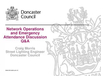 and Emergency  Attendance Discussion  Q&amp;A  Craig Morris  Street Lighting Engineer  Doncaster