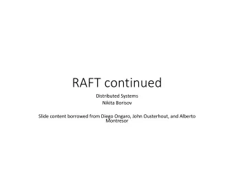 RAFT continued  Distributed Systems  Nikita Borisov  Slide content borrowed from Diego Ongaro, John