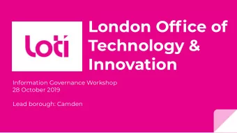 London Office of  Technology &amp;  Innovation  Information Governance Workshop  28 October 2019