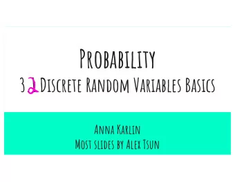 Probability  3.1 Discrete Random Variables Basics  2  Anna Karlin  Most slides by Alex Tsun  Agenda