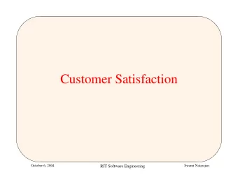 Customer Satisfaction  October 6, 2004  Swami Natarajan  RIT Software Engineering  Overview