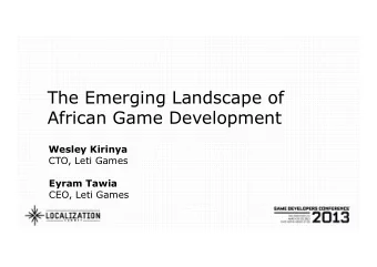 The Emerging Landscape of  African Game Development Wesley Kirinya  CTO, Leti Games Eyram Tawia