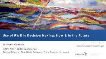 Use of RW E in Decision Making: Now  &amp; in the Future Jennifer Jacobs, Stowaway  Janssen Canada