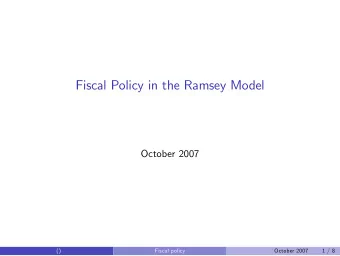Fiscal Policy in the Ramsey Model  October 2007  ()  Fiscal policy  October 2007  1 / 8  A