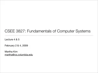 CSEE 3827: Fundamentals of Computer Systems  Lecture 4 &amp; 5  February 2 &amp; 4, 2009  Martha