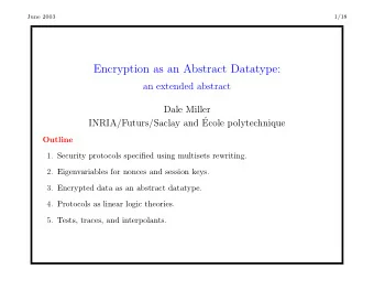 Encryption as an Abstract Datatype:  an extended abstract  Dale Miller  INRIA/Futurs/Saclay and