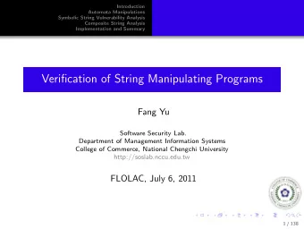 Verification of String Manipulating Programs  Fang Yu  Software Security Lab.  Department of