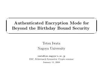 Authenticated Encryption Mode for  Beyond the Birthday Bound Security      Tetsu Iwata