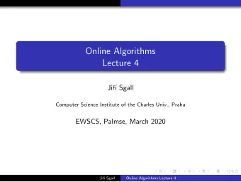 Online Algorithms  Lecture 4  Ji  r   Sgall  Computer Science Institute of the Charles Univ.,