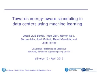 Towards energy-aware scheduling in  data centers using machine learning  Josep Llus Berral,