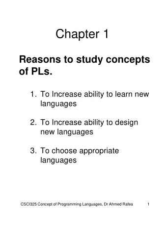 Chapter 1  Reasons to study concepts  of PLs.  1. To Increase ability to learn new  languages  2.