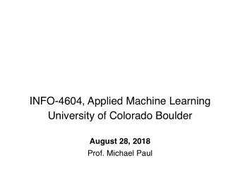 INFO-4604, Applied Machine Learning  University of Colorado Boulder  August 28, 2018  Prof. Michael