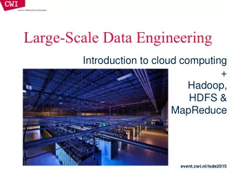 Large-Scale Data Engineering  Introduction to cloud computing  +  Hadoop,  HDFS &amp;  MapReduce