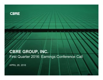 CBRE GROUP, INC.  First Quarter 2016: Earnings Conference Call  APRIL 28, 2016  FORWARD-LOOKING