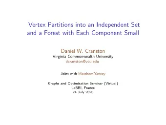 Vertex Partitions into an Independent Set  and a Forest with Each Component Small  Daniel W.