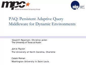 PAQ: Persistent Adaptive Query  Middleware for Dynamic Environments Vasanth Rajamani, Christine