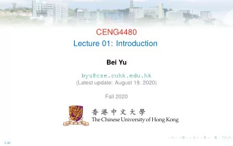 CENG4480  Lecture 01: Introduction  Bei Yu  byu@cse.cuhk.edu.hk  (Latest update: August 19, 2020)