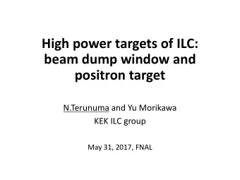 High power targets of ILC:  beam dump window and  positron target  N.Terunuma and Yu Morikawa  KEK