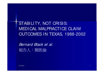 STABILITY, NOT CRISIS:  MEDICAL MALPRACTICE CLAIM  OUTCOMES IN TEXAS, 1988-2002  Bernard Black et
