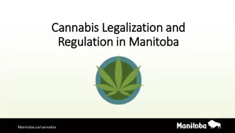 Cannabis Legalization and  Regulation in  in Manitoba  Federal legislation The federal government
