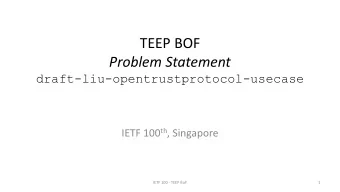 TEEP BOF  Problem Statement  draft-liu-opentrustprotocol-usecase IETF 100 th , Singapore  IETF 100