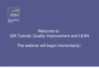Welcome to:  QIA Tutorial: Quality Improvement and LEAN  The webinar will begin momentarily!  Lean