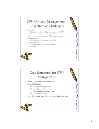 CPU/Process Management :  Objectives &amp; Challenges    Scheduling   Determine the order in