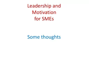 Motivation  for SMEs  Some thoughts  Leadership and Motivation  Dia daoibh agus t filte