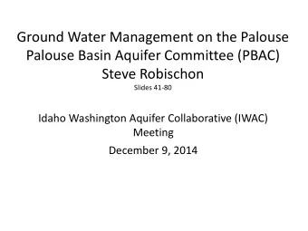 Palouse Basin Aquifer Committee (PBAC)  Steve Robischon  Slides 41-80  Idaho Washington Aquifer