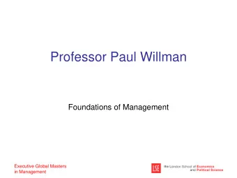 Professor Paul Willman  Foundations of Management  Executive Global Masters  in Management What are
