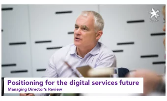 Positioning for the digital services future  Managing Directors Review  Weve been building