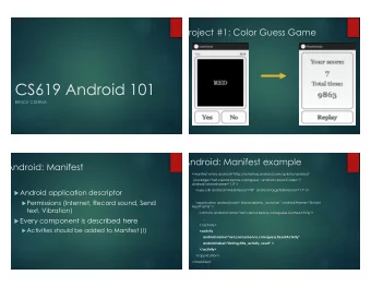 CS619 Android 101  BENCE CSERNA  Android: Manifest example  Android: Manifest  &lt;manifest