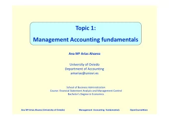 Topic 1: Management Accounting fundamentals Ana M Arias Alvarez University of Oviedo Department