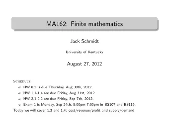 MA162: Finite mathematics  .  Jack Schmidt  University of Kentucky  August 27, 2012  Schedule:  HW