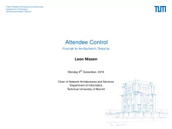 Attendee Control  Final talk for the Bachelors Thesis by  Leon Nissen Monday 9 th December, 2019