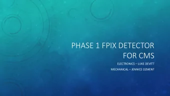 PHASE 1 FPIX DETECTOR  FOR CMS ELECTRONICS  LUKE DEVITT MECHANICAL  JENNICE OZMENT