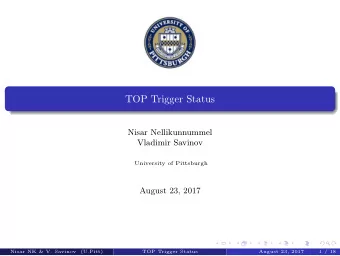 TOP Trigger Status  Nisar Nellikunnummel  Vladimir Savinov  University of Pittsburgh  August 23,
